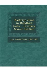 Ksatriya Clans in Buddhist India - Primary Source Edition