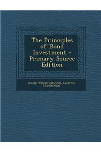 The Principles of Bond Investment - Primary Source Edition