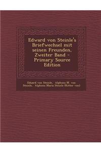 Edward Von Steinle's Briefwechsel Mit Seinen Freunden, Zweiter Band - Primary Source Edition