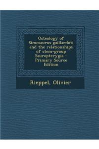 Osteology of Simosaurus Gaillardoti and the Relationships of Stem-Group Sauropterygia - Primary Source Edition