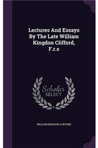 Lectures and Essays by the Late William Kingdon Clifford, F.R.S