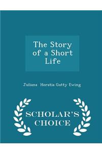 The Story of a Short Life - Scholar's Choice Edition