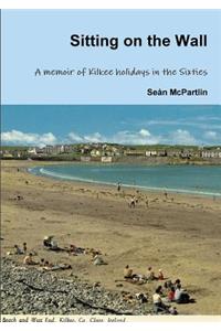 Sitting on the Wall - A memoir of Kilkee holidays in the Sixties