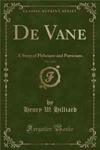 de Vane, Vol. 1 of 2: A Story of Plebeians and Patricians (Classic Reprint)