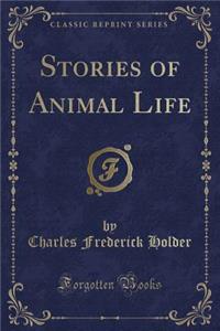 Stories of Animal Life (Classic Reprint)