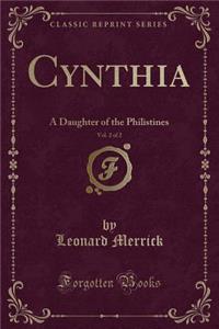 Cynthia, Vol. 2 of 2: A Daughter of the Philistines (Classic Reprint)