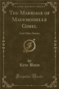 The Marriage of Mademoiselle Gimel: And Other Stories (Classic Reprint)