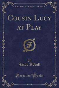 Cousin Lucy at Play (Classic Reprint)