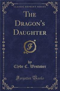 The Dragon's Daughter (Classic Reprint)