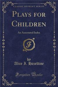 Plays for Children: An Annotated Index (Classic Reprint)