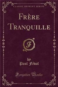 FrÃ¨re Tranquille (Classic Reprint)