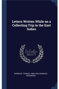 Letters Written While on a Collecting Trip in the East Indies