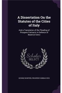 A Dissertation On the Statutes of the Cities of Italy