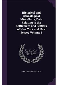 Historical and Genealogical Miscellany; Data Relating to the Settlement and Settlers of New York and New Jersey Volume 1