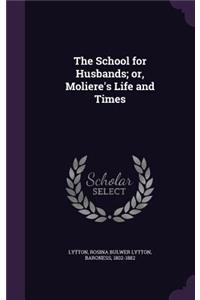 The School for Husbands; or, Moliere's Life and Times
