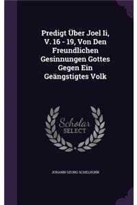 Predigt Uber Joel II, V. 16 - 19, Von Den Freundlichen Gesinnungen Gottes Gegen Ein Geangstigtes Volk