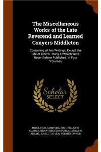 Miscellaneous Works of the Late Reverend and Learned Conyers Middleton