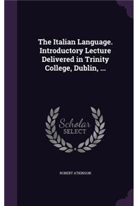 Italian Language. Introductory Lecture Delivered in Trinity College, Dublin, ...