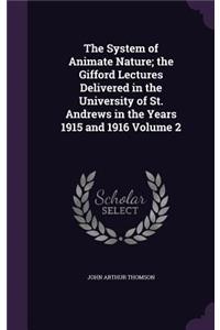 System of Animate Nature; the Gifford Lectures Delivered in the University of St. Andrews in the Years 1915 and 1916 Volume 2