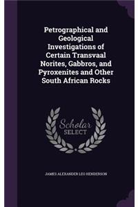 Petrographical and Geological Investigations of Certain Transvaal Norites, Gabbros, and Pyroxenites and Other South African Rocks