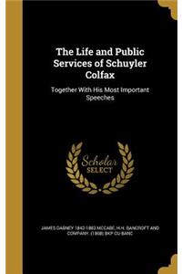 The Life and Public Services of Schuyler Colfax