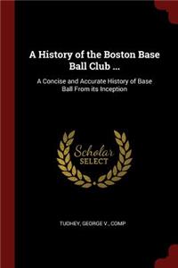 A History of the Boston Base Ball Club ...