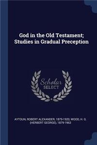 God in the Old Testament; Studies in Gradual Preception