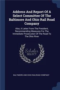 Address And Report Of A Select Committee Of The Baltimore And Ohio Rail Road Company