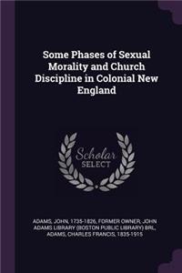 Some Phases of Sexual Morality and Church Discipline in Colonial New England