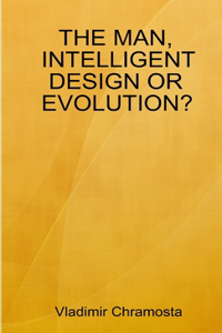 Man, Intelligent Design or Evolution?