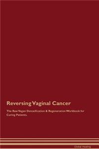 Reversing Vaginal Cancer the Raw Vegan Detoxification & Regeneration Workbook for Curing Patients