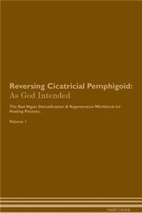 Reversing Cicatricial Pemphigoid: As God Intended the Raw Vegan Plant-Based Detoxification & Regeneration Workbook for Healing Patients. Volume 1