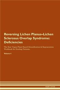 Reversing Lichen Planus-Lichen Sclerosus Overlap Syndrome: Deficiencies The Raw Vegan Plant-Based Detoxification & Regeneration Workbook for Healing Patients. Volume 4