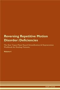 Reversing Repetitive Motion Disorder: Deficiencies The Raw Vegan Plant-Based Detoxification & Regeneration Workbook for Healing Patients. Volume 4