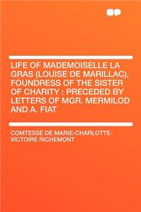 Life of Mademoiselle La Gras (Louise de Marillac), Foundress of the Sister of Charity