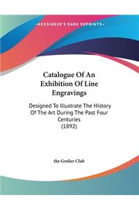 Catalogue Of An Exhibition Of Line Engravings