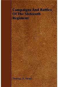 Campaigns And Battles Of The Sixteenth Regiment
