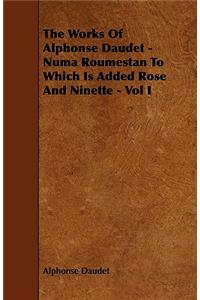 The Works Of Alphonse Daudet - Numa Roumestan To Which Is Added Rose And Ninette - Vol I