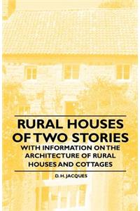 Rural Houses of Two Stories - With Information on the Architecture of Rural Houses and Cottages