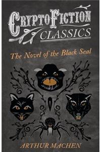 The Novel of the Black Seal (Cryptofiction Classics - Weird Tales of Strange Creatures)