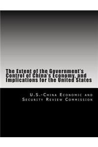 The Extent of the Government's Control of China's Economy, and Implications for the United States