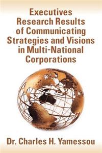 Executives Research Results of Communicating Strategies and Visions in Multi-National Corporations