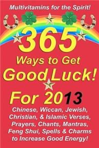 365 Ways to Get Good Luck! For 2013