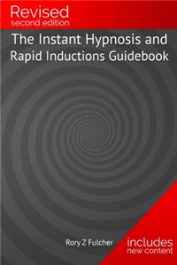 The Instant Hypnosis and Rapid Inductions Guidebook