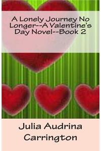 A Lonely Journey No Longer--A Valentine's Day Novel--Book 2