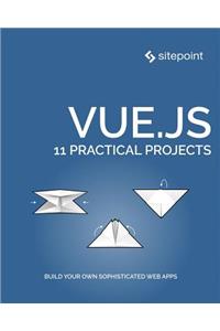 Vue.Js: 11 Practical Projects