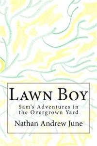 Lawn Boy: Sam's Adventures in the Overgrown Yard