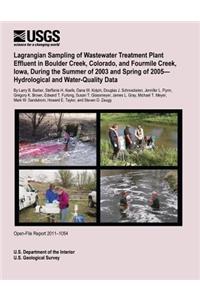 Lagrangian Sampling of Wastewater Treatment Plant Effluent in Boulder Creek, Colorado, and Fourmile Creek, Iowa, During the Summer of 2003 and Spring of 2005? Hydrological and Water-Quality Data