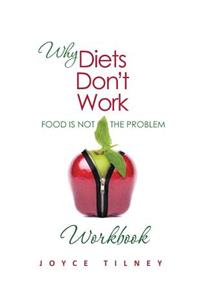 Why Diets Don't Work - Food Is Not The Problem Workbook