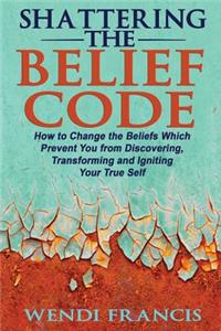 Shattering The Belief Code